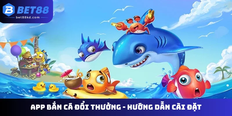 App bắn cá đổi thưởng