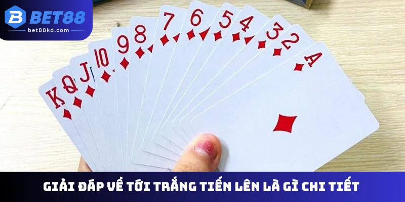 Giải đáp về tới trắng tiến lên là gì chi tiết