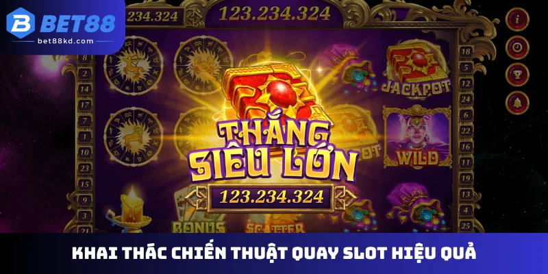 Khai thác chiến thuật quay slot hiệu quả