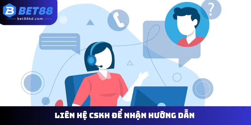 Liên hệ CSKH để nhận hướng dẫn