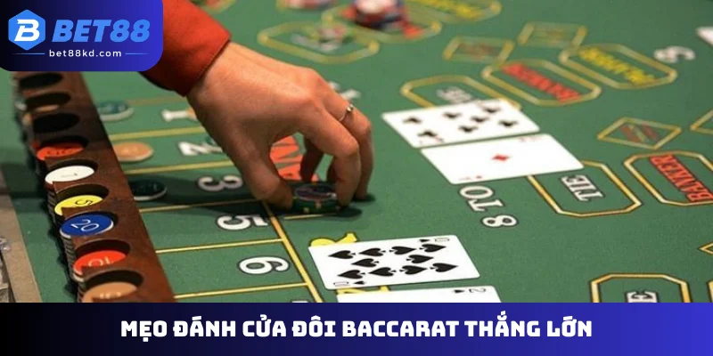 Mẹo đánh cửa đôi Baccarat thắng lớn