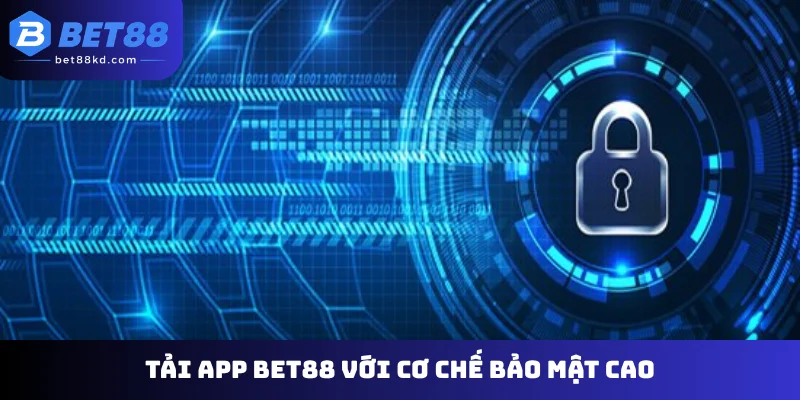 Tải app Bet88 với cơ chế bảo mật cao