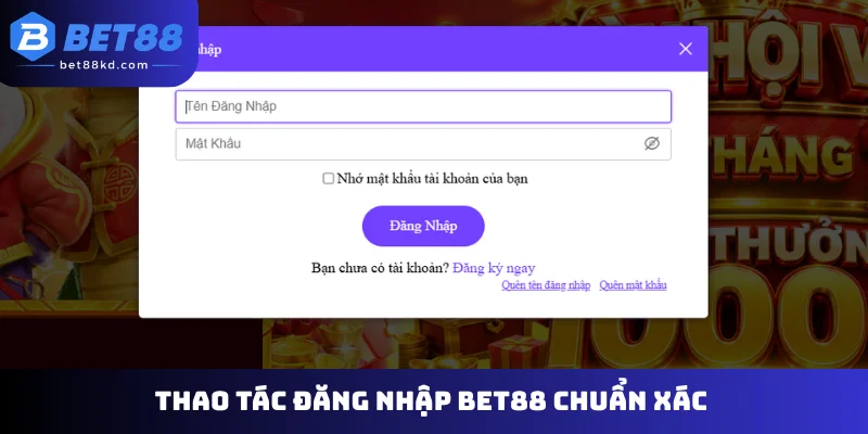 Thao tác đăng nhập Bet88 chuẩn xác